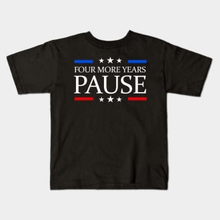 Four More Years Pause Funny Biden Quote Kids T-Shirt